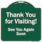 Signmission Thank You For Visiting See You Again Soon Heavy-Gauge Aluminum Sign, 18" x 18", GW-1818-9879 A-DES-GW-1818-9879 - alternate 1